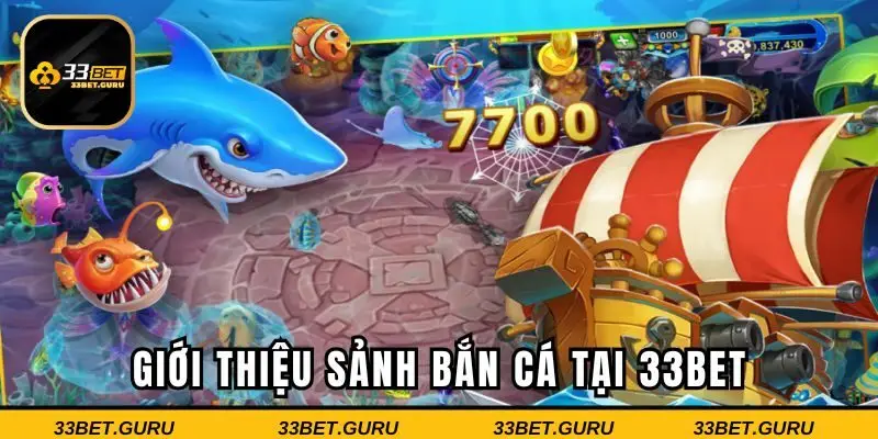 Thông tin về sảnh bắn cá 33BET anh em nên tìm hiểu