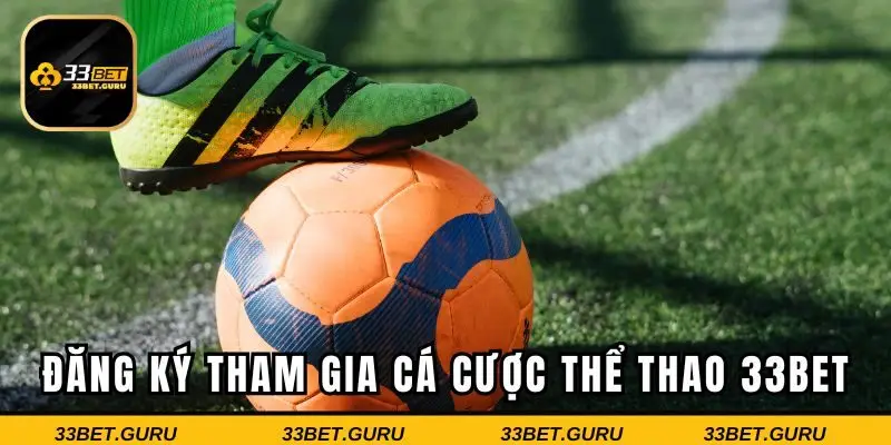 Hướng dẫn đăng ký tham gia cá cược thể thao 33BET đơn giản