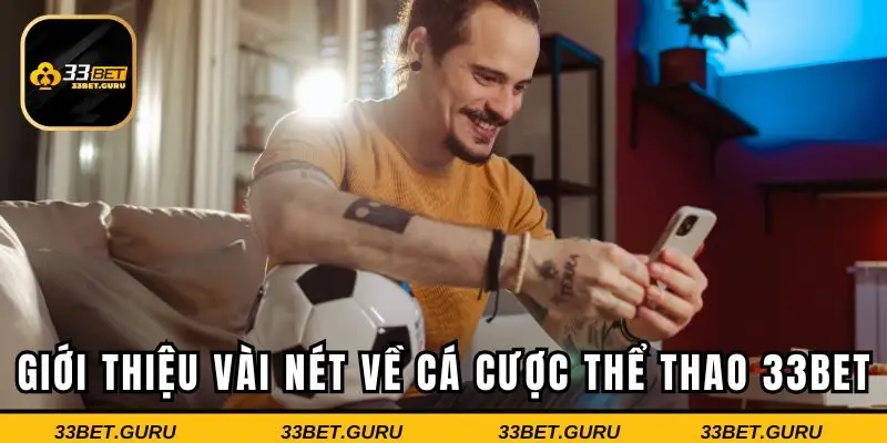 Giới thiệu vài nét về cá cược thể thao 33BET