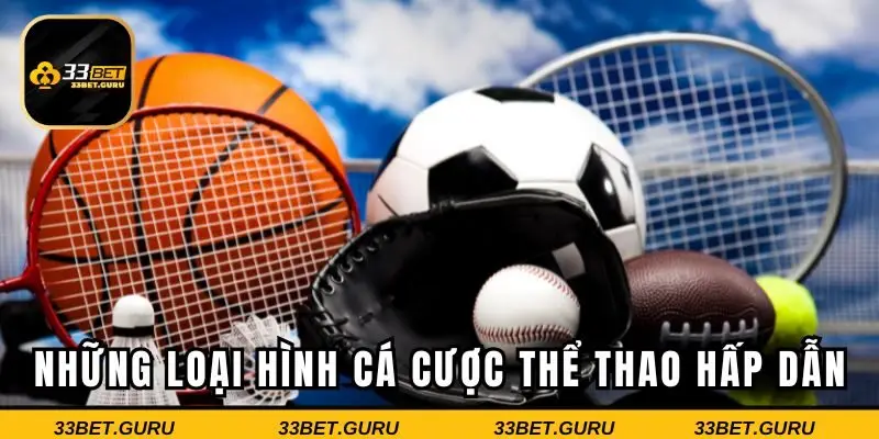 Những loại hình cá cược thể thao hấp dẫn nhất tại 33BET