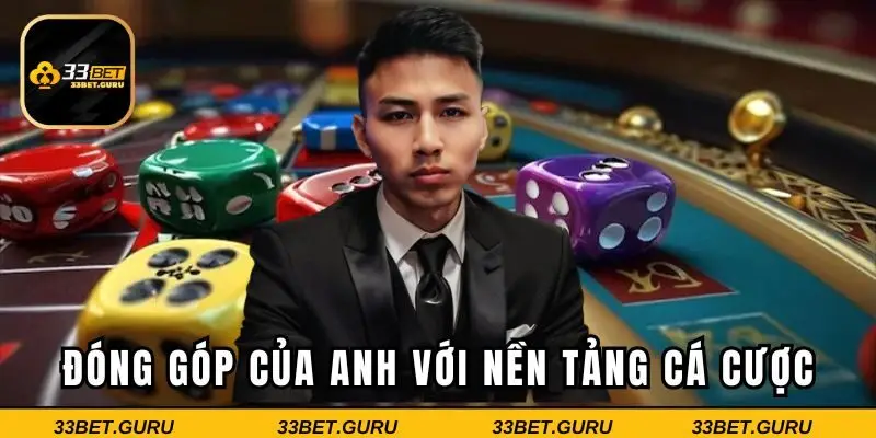 Đóng góp của anh với nền tảng cá cược