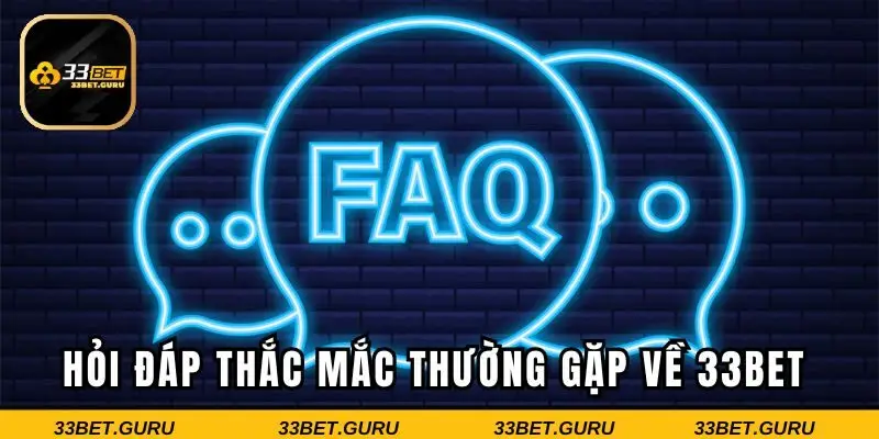 Hỏi đáp chi tiết những thắc mắc thường gặp về 33BET
