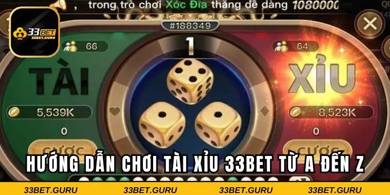 Hướng dẫn chơi tài xỉu 33BET từ A đến Z
