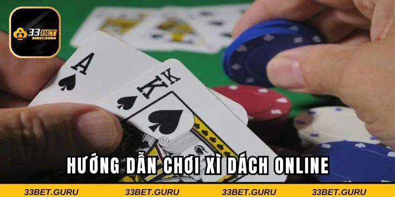 Hướng dẫn quá trình tham gia game Xì Dách tại nhà cái 33BET