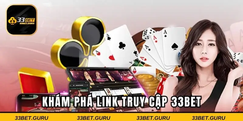 Tìm hiểu về link truy cập 33Bet uy tín