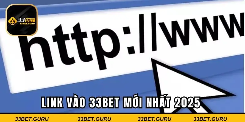 Cập nhật link vào 33BET mới nhất 2025