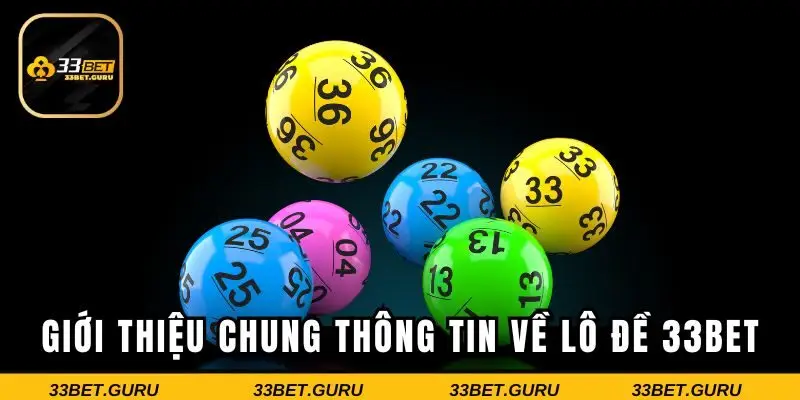 Giới thiệu chung thông tin về lô đề 33BET