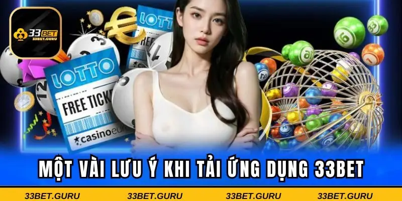 Một số lưu ý khi tải ứng dụng 33BET
