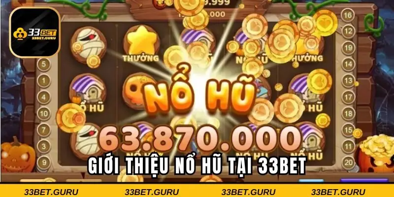 Tìm hiểu về thể loại nổ hũ 33BET đang sôi sục trong làng game thủ
