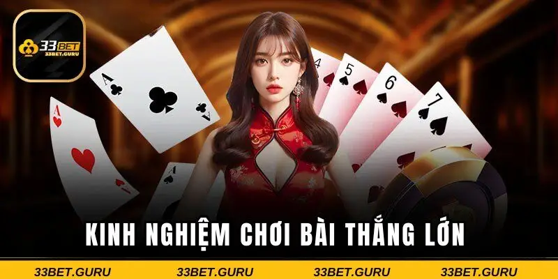 Kinh nghiệm chơi bài thắng lớn