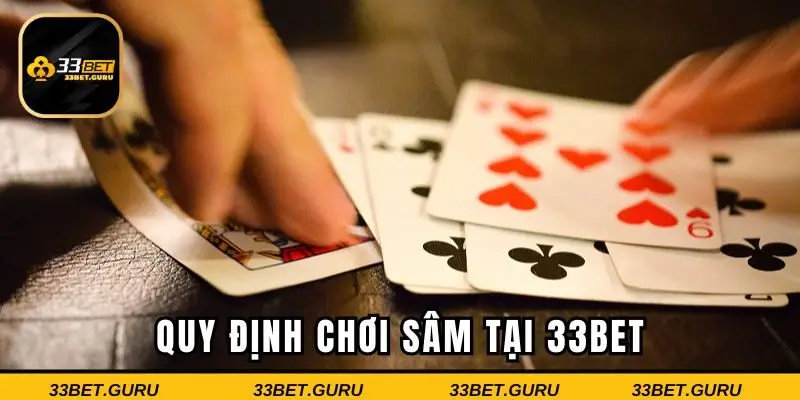 Những quy tắc nên biết khi tham gia chơi sâm tại 33BET