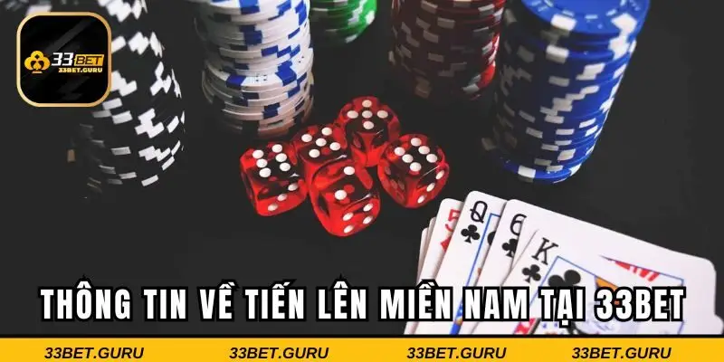 Thông tin cơ bản về tiến lên miền Nam tại 33BET