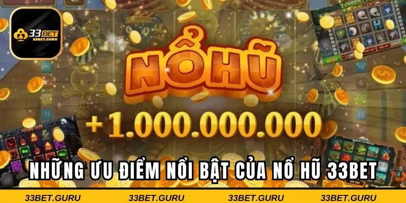 Nổ hũ 33BET nơi thu hút đông đảo anh em tham gia